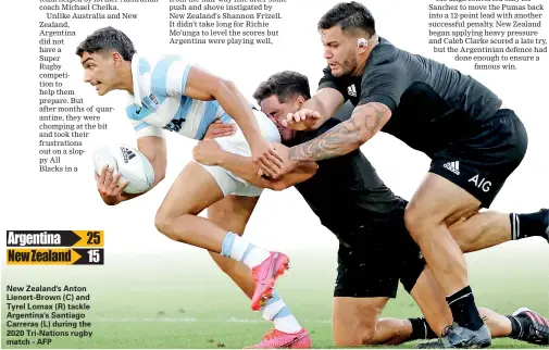  ??  ?? 25 15
New Zealand's Anton Lienert-Brown (C) and Tyrel Lomax (R) tackle Argentina's Santiago Carreras (L) during the 2020 Tri-Nations rugby match - AFP
