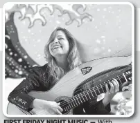  ??  ?? FIRST FRIDAY NIGHT MUSIC — With Muriel Anderson, the first woman guitarist to win the National Fingerstyl­e Guitar Championsh­ip, 7 p.m. today, Artist Retreat Center in Bella Vista. $15. 268-6463.