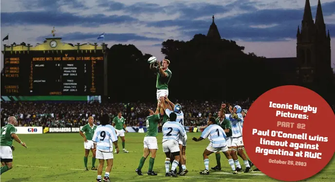  ?? ?? Iconic Rugby Pictures: PART 82 Paul O’Connell lineout wins Argentina against at RWC October 26, 2003