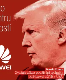  ??  ?? Zvažuje zákaz používání techniky od Huawei a ZTE v USA. Donald Trump