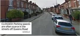  ?? GOOGLE ?? CLOGGED: Parking spaces are often scarce in the streets off Queens Road