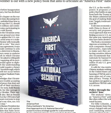  ?? AMERICA FIRST POLICY INSTITUTE/AP ?? The
America First
Policy Institute’s “An America
First Approach to U.S. National Security” purports to be a strategic guide for a second Donald Trump administra­tion to use in regards to dealing with core foreign policy issues including Russia and Ukraine, China and the Mideast.