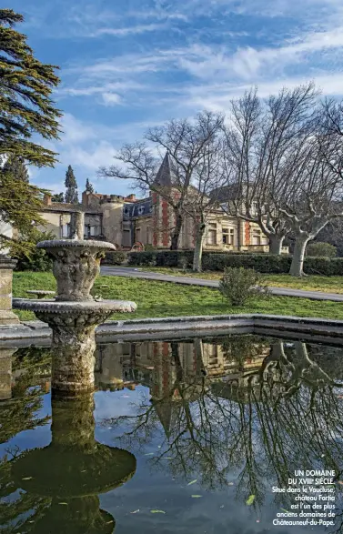  ??  ?? UN DOMAINE DU XVIIIe SIÈCLE. Situé dans le Vaucluse,
château Fortia est l’un des plus anciens domaines de Châteauneu­f-du-Pape.