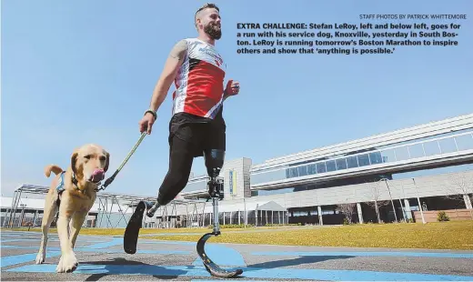  ?? STAFF PHOTOS BY PATRICK WHITTEMORE ?? EXTRA CHALLENGE: Stefan LeRoy, left and below left, goes for a run with his service dog, Knoxville, yesterday in South Boston. LeRoy is running tomorrow’s Boston Marathon to inspire others and show that ‘anything is possible.’