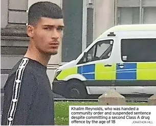  ?? JONATHON HILL ?? Khalim Reynolds, who was handed a community order and suspended sentence despite committing a second Class A drug offence by the age of 18