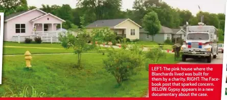  ??  ?? LEFT: The pink house where the Blanchards lived was built for them by a charity. RIGHT: The Facebook post that sparked concern. BELOW: Gypsy appears in a new documentar­y about the case.