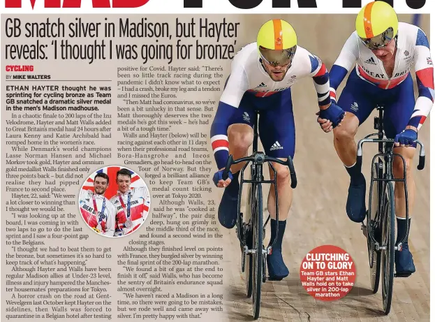  ??  ?? CLUTCHING ON TO GLORY Team GB stars Ethan
Hayter and Matt Walls hold on to take silver in 200-lap
marathon