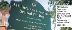  ??  ?? Altrincham Grammar School for Boys has won The Northwest State Secondary School of the Year title
