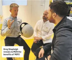  ??  ?? Greg Shapleigh reveals to MCN the benefits of ‘MIPS’