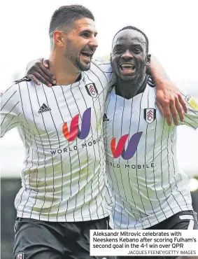  ?? JACQUES FEENEY/GETTY IMAGES ?? Aleksandr Mitrovic celebrates with Neeskens Kebano after scoring Fulham’s second goal in the 4-1 win over QPR
