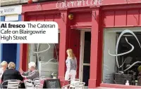  ??  ?? Al fresco The Cateran Cafe on Blairgowri­e High Street