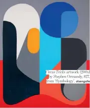  ??  ?? Circus Tricks artwork (200x168cm) by Stephen Ormandy, $27,000, from ‘Symbology’. olsengalle­ry.com