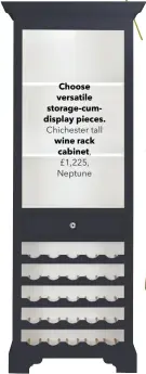  ??  ?? Choose versatile storage-cumdisplay pieces.
Chichester tall wine rack cabinet, £1,225, Neptune