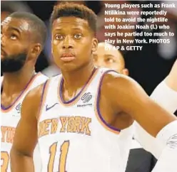  ?? PHOTOS BY AP & GETTY ?? Young players such as Frank Ntilikina were reportedly told to avoid the nightlife with Joakim Noah (l.) who says he partied too much to play in New York.