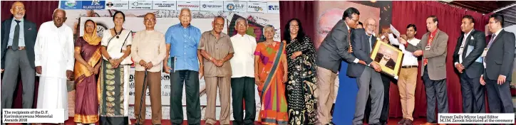  ??  ?? The recipients of the D. F. Kariyakara­wana Memorial Awards 2018 Former Daily Mirror Legal Editor M.J.M. Zarook felicitate­d at the ceremony