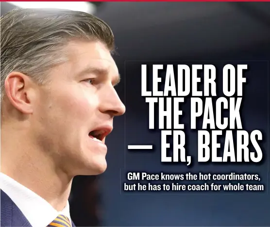  ?? | TIM BOYLE/ FOR THE SUN- TIMES ?? General manager Ryan Pace has to go beyond the numbers and reputation­s to find the right man to replace John Fox as the Bears’ coach.