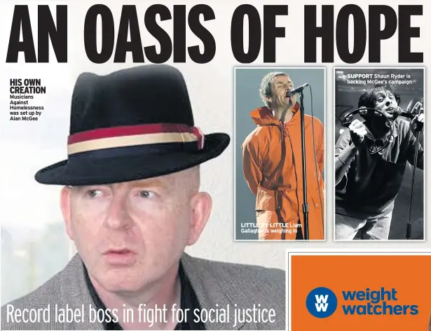  ??  ?? HIS OWN CREATION Musicians Against Homelessne­ss was set up by Alan Mcgee LITTLE BY LITTLE Liam Gallagher is weighing in SUPPORT Shaun Ryder is backing Mcgee’s campaign