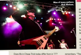  ??  ?? Man of many guitars:
Rick Nielsen.