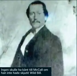  ??  ?? Ingen skulle ha känt till McCall om han inte hade skjutit Wild Bill.