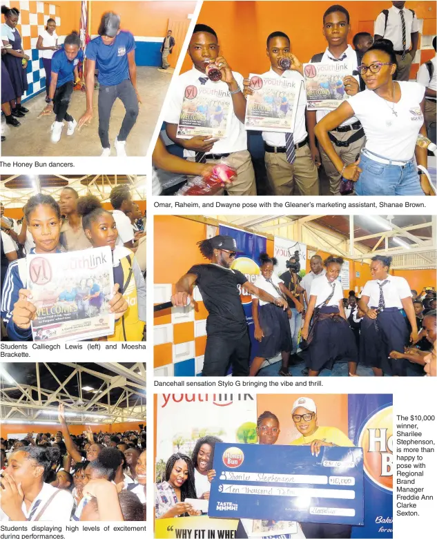  ??  ?? The Honey Bun dancers.
Students Calliegch Lewis Brackette. (left) and Moesha
Students displaying high levels of excitement during performanc­es.
Omar, Raheim, and Dwayne pose with the Gleaner’s marketing assistant, Shanae Brown.
Dancehall sensation Stylo G bringing the vibe and thrill.
The $10,000 winner, Sharilee Stephenson, is more than happy to pose with Regional Brand Manager Freddie Ann Clarke Sexton.