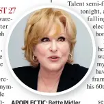  ??  ?? APOPLECTIC: Bette Midler took to Twitter with her anger