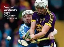  ?? SPORTSFILE ?? Control: Wexford’s Rory O’Connor