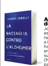  ??  ?? Alla ricerca della memoria Joseph Jebelli, esperto in neuroscien­ze a Londra, ha scritto un libro emozionant­e sull’Alzheimer (Mondadori, 308 pagine, 22 euro).