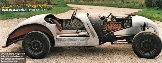  ??  ?? 2012: the long-neglected Allard is pushed out of the garage as stripdown begins in earnest