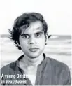  ??  ?? A young Dhritiman in Pratidwand­i