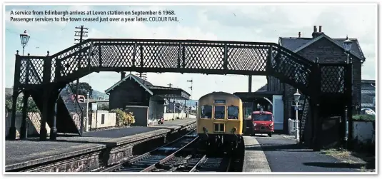  ?? COLOUR RAIL. ?? A service from Edinburgh arrives at Leven station on September 6 1968. Passenger services to the town ceased just over a year later.