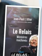 ??  ?? LE RELAIS – MÉMOIRES INACHEVÉS Jean-Paul L’Allier Parution le 10 septembre Éditions Septentrio­n