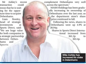  ??  ?? Mike Ashley has increased his stake in Debenhams