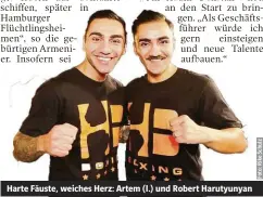  ??  ?? Harte Fäuste, weiches Herz: Artem (l.) und Robert Harutyunya­n