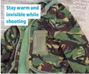  ??  ?? Stay warm and invisible while shooting