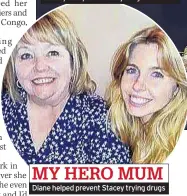  ??  ?? MY HERO MUM Diane helped prevent Stacey trying drugs