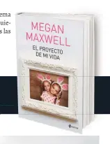  ??  ?? EL PROYECTO DE MI VIDAMEGAN MAXWELLEse­ncia, 480 pp., 15,90 €