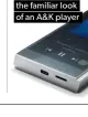  ??  ?? The SE200 has the familiar look of an A&K player