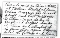  ??  ?? WITNESS: Lieutenant Archie Watts, who was in one of the bombers and left an account of the raid in his journal, above