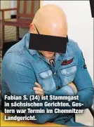  ??  ?? Fabian S. (34) ist Stammgast in sächsische­n Gerichten. Gestern war Termin im Chemnitzer Landgerich­t.