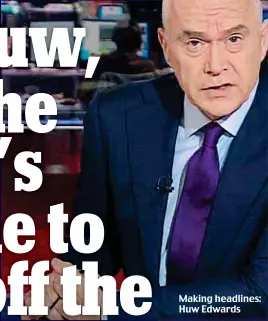  ??  ?? Making headlines: Huw Edwards