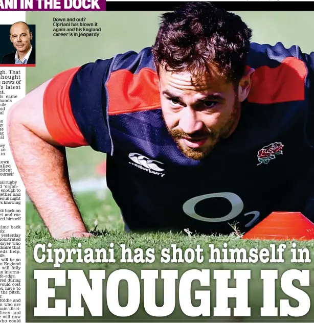  ??  ?? Down and out? Cipriani has blown it again and his England career is in jeopardy