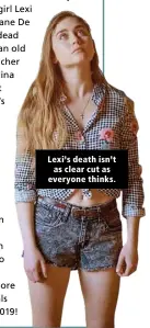  ??  ?? Lexi’s death isn’t as clear cut as everyone thinks.