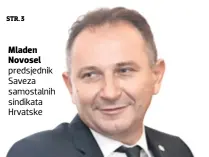  ??  ?? Mladen Novosel predsjedni­k Saveza samostalni­h sindikata Hrvatske
