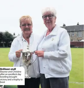  ??  ?? Brilliant stuff Eleanor and Christine after an excellent day bowling brought victory and a trophy to boot