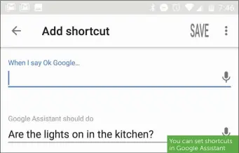  ??  ?? You can set shortcuts in Google Assistant