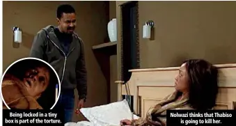 ??  ?? Being locked in a tiny box is part of the torture. Nolwazi thinks that Thabiso is going to kill her.