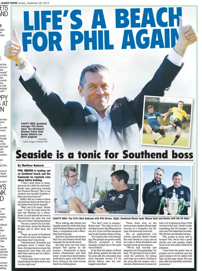  ?? PICTURES: Action Images & Michael Hulf ?? CHATTY MEN: Southend manager Phil Brown. Inset: The Shrimpers’ Michael Timlin halts Burton Albion’s Lee Bell’s progress
CHATTY MEN: The FLP’s Matt Badcock with Phil Brown. Right: Southend Manor boss Wayne Seal and Brown with the FA Vase