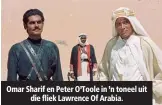  ??  ?? Omar Sharif en Peter O’Toole in ’n toneel uit die fliek Lawrence Of Arabia.