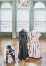  ?? PICTURE: JIM VARNEY/ABERRATION FILMS. ?? FASHION FINERY: Bankfield Museum offers a glimpse in what the good ladies of Halifax wore 200 years ago.