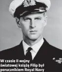  ??  ?? W czasie II wojny światowej książę Filip był poruczniki­em Royal Navy